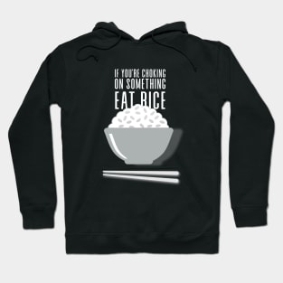 Eat Rice: If You're Choking on Something, Eat Rice on a Dark Background Hoodie